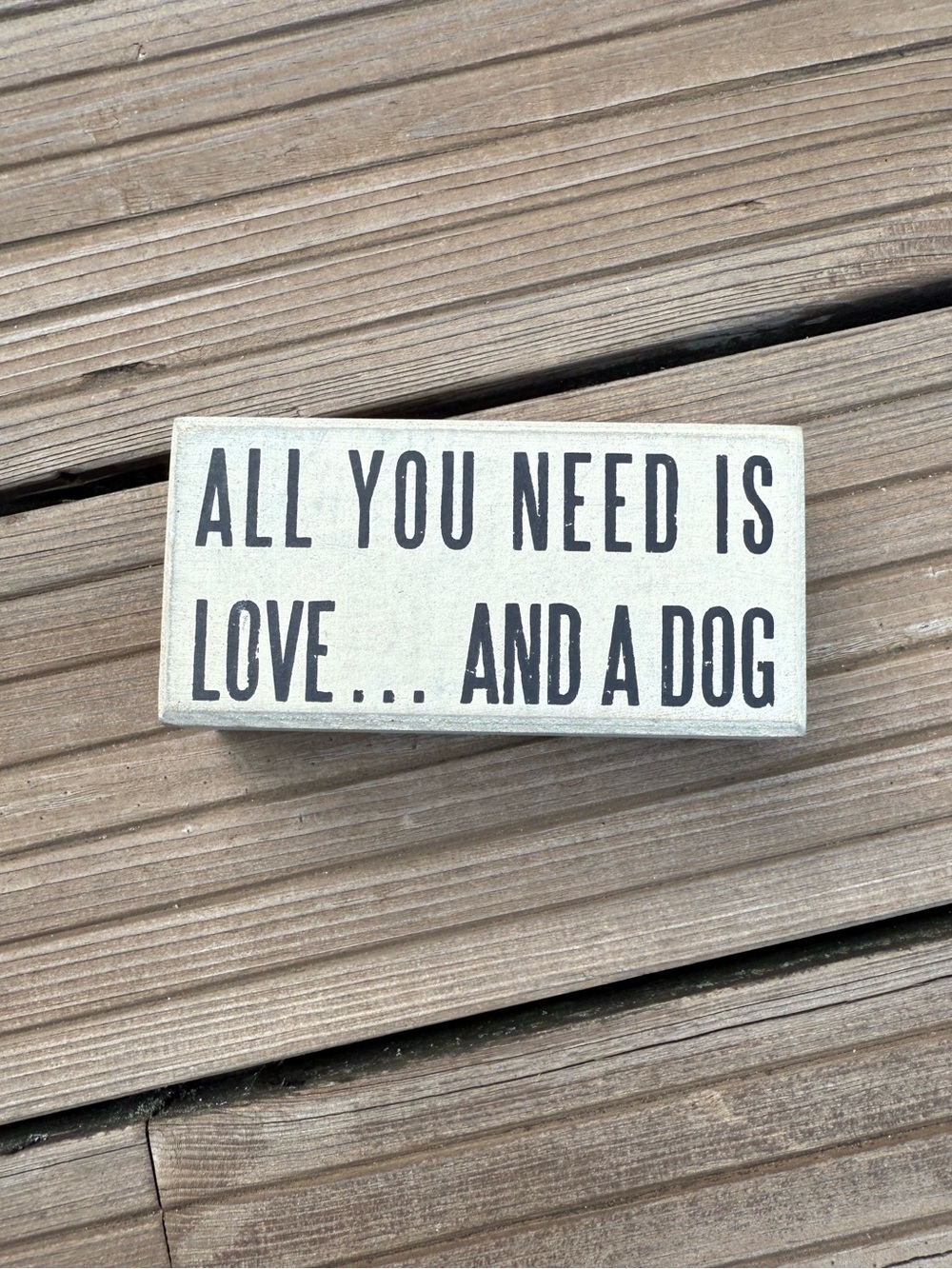 'All You Need Is Love... And A Dog' White Wood Sign